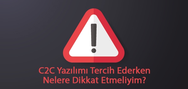 C2C Yazılımı Tercih Ederken Nelere Dikkat Etmeliyim